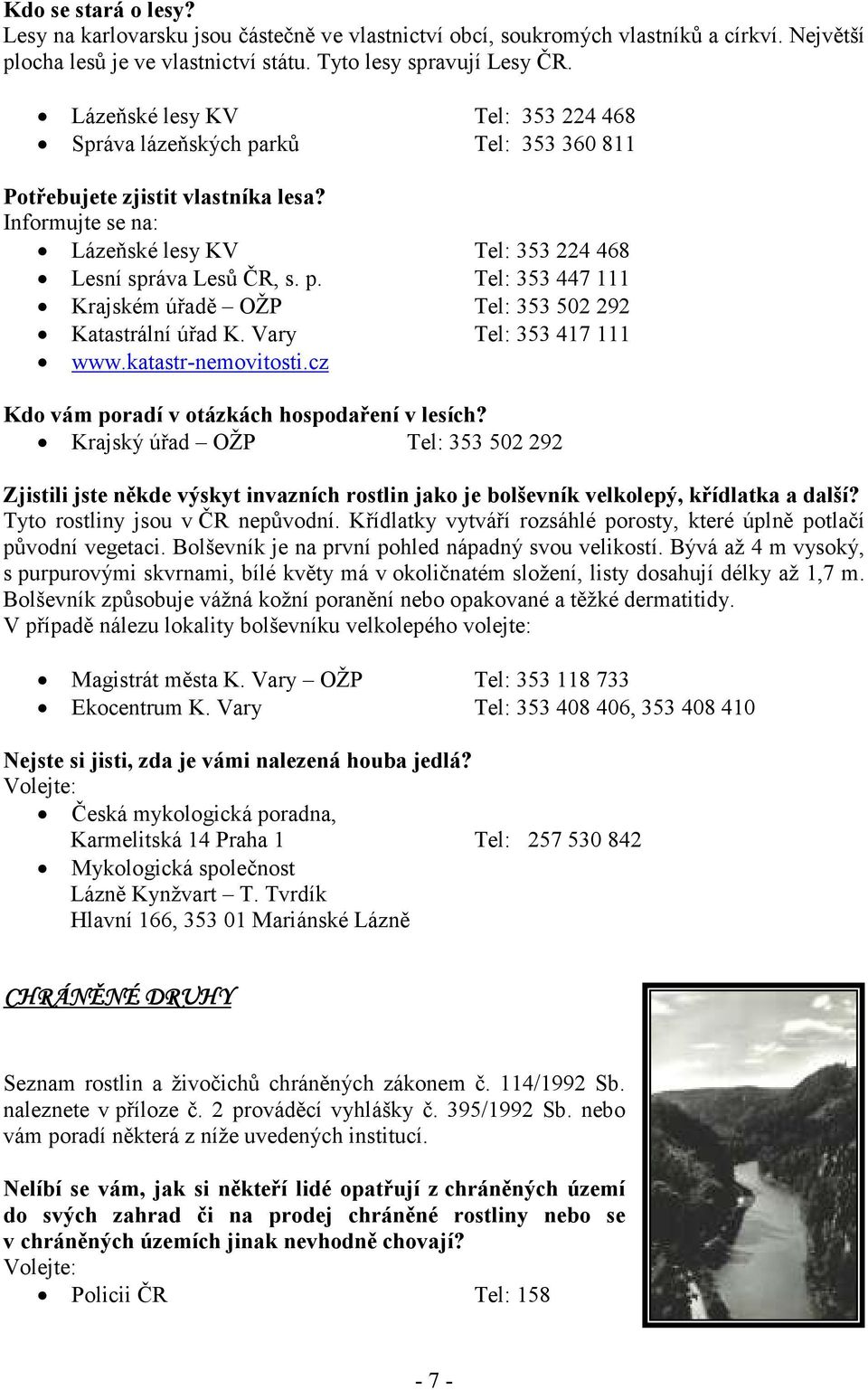 Vary Tel: 353 417 111 www.katastr-nemovitosti.cz Kdo vám poradí v otázkách hospodaření v lesích?