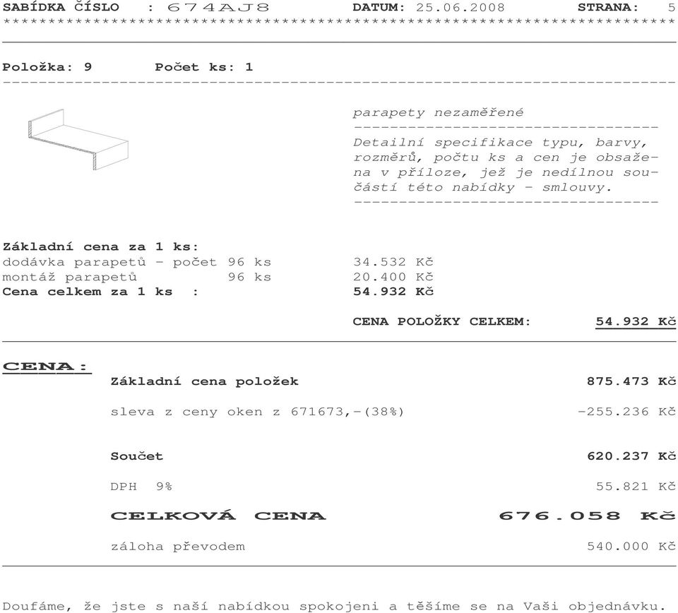 jež je nedílnou sou- ástí této nabídky - smlouvy. ---------------------------------- Základní cena za 1 ks: dodávka parapet - poet 96 ks 34.
