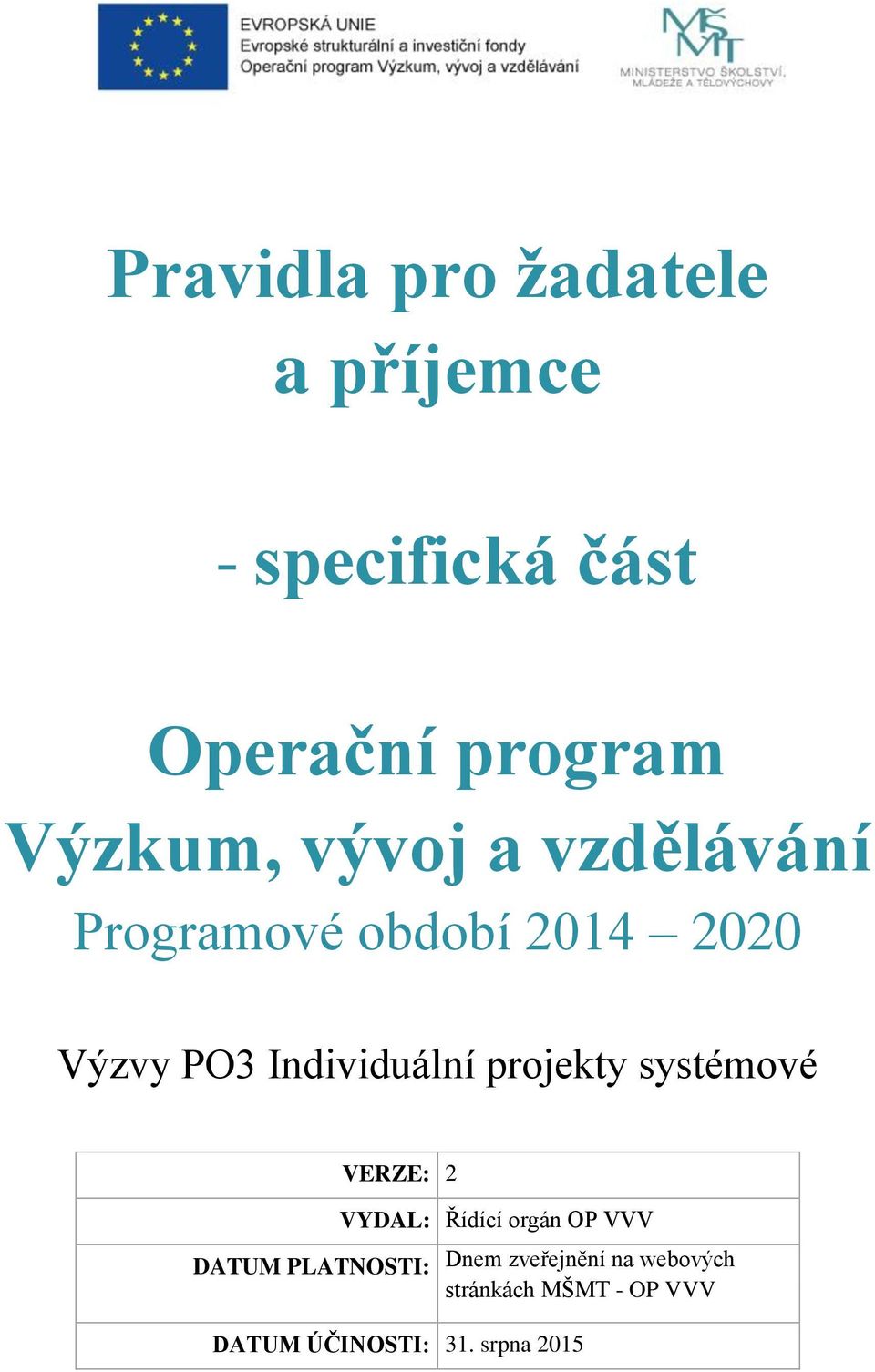 Individuální projekty systémové VERZE: 2 DATUM PLATNOSTI: VYDAL: Řídící