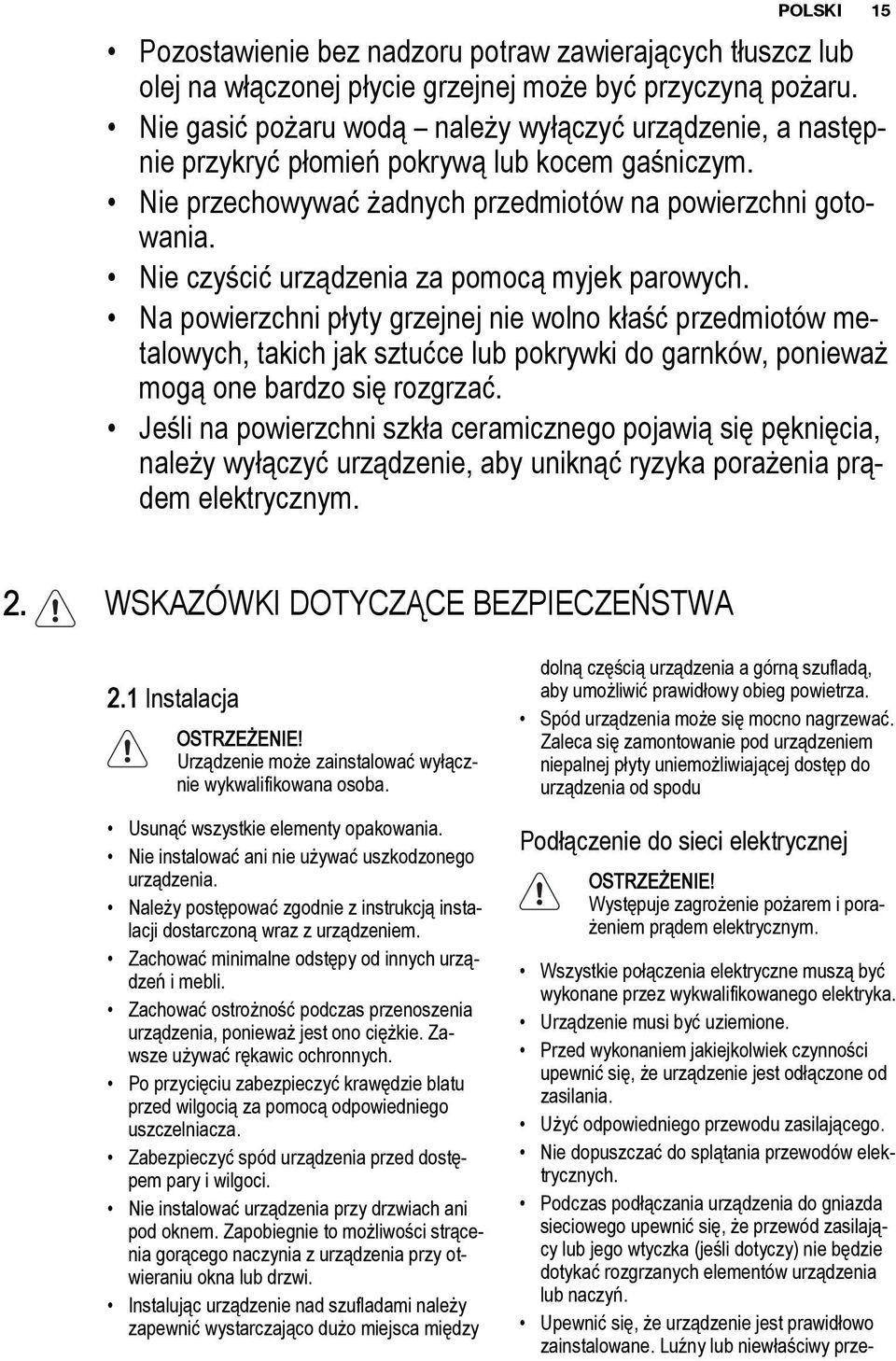 Nie czyścić urządzenia za pomocą myjek parowych.
