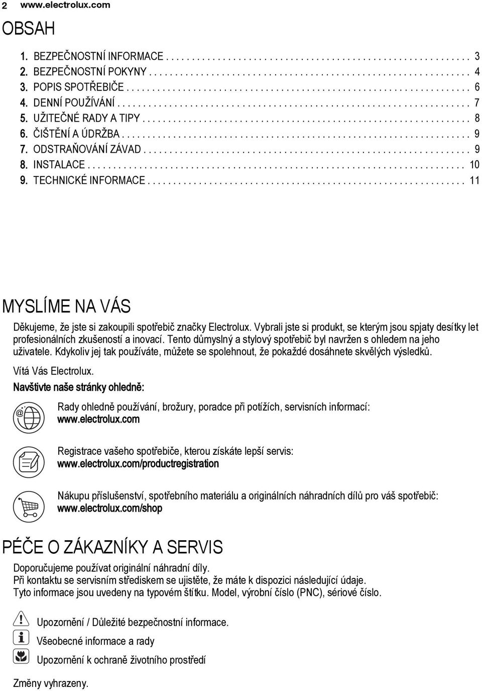 ............................................................... 8 6. ČIŠTĚNÍ A ÚDRŽBA.................................................................... 9 7. ODSTRAŇOVÁNÍ ZÁVAD............................................................... 9 8.