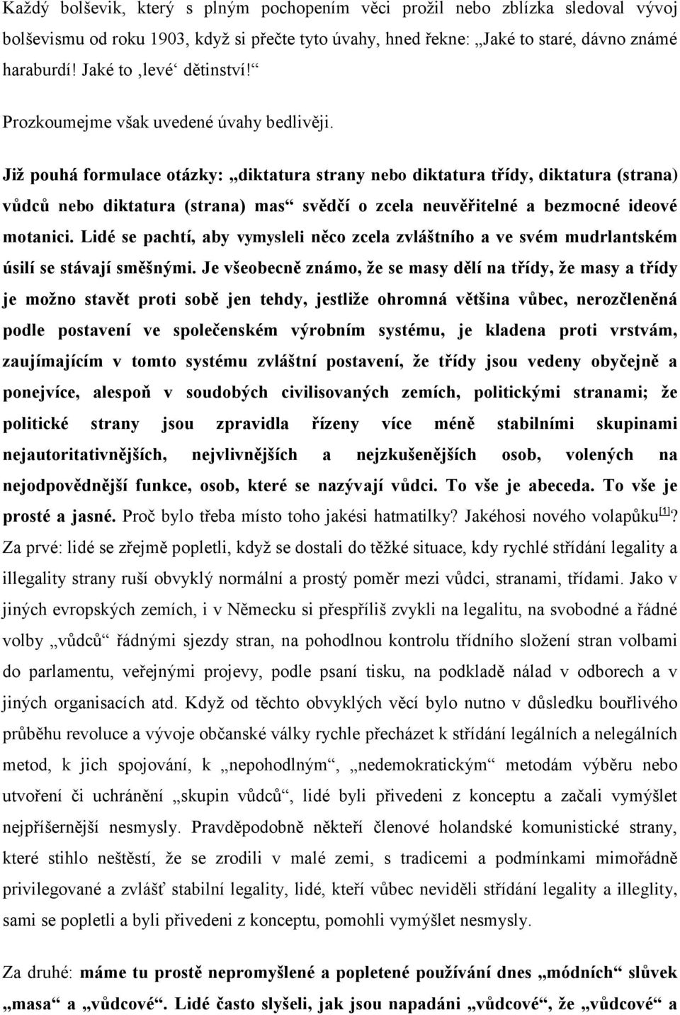 Již pouhá formulace otázky: diktatura strany nebo diktatura třídy, diktatura (strana) vůdců nebo diktatura (strana) mas svědčí o zcela neuvěřitelné a bezmocné ideové motanici.