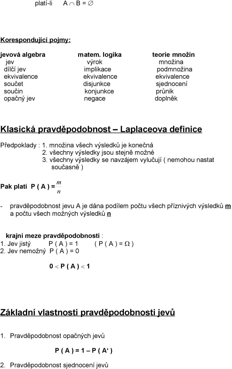 pravděpodobnost Laplaceova definice Předpoklady : 1. množina všech výsledků je konečná 2. všechny výsledky jsou stejně možné 3.