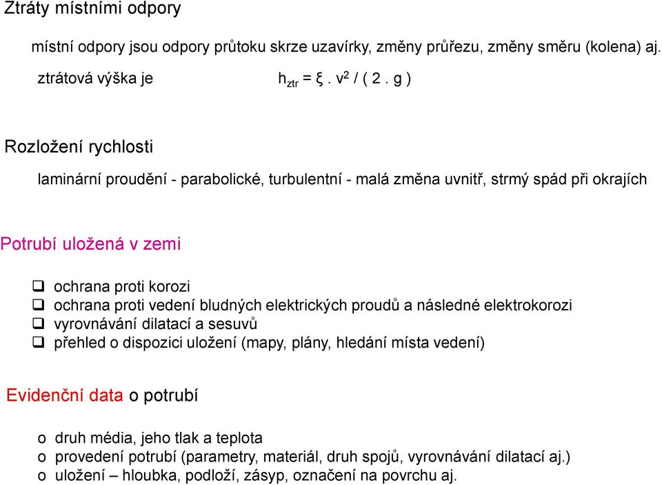 proti vedení bludných elektrických proudů a následné elektrokorozi vyrovnávání dilatací a sesuvů přehled o dispozici uložení (mapy, plány, hledání místa vedení)