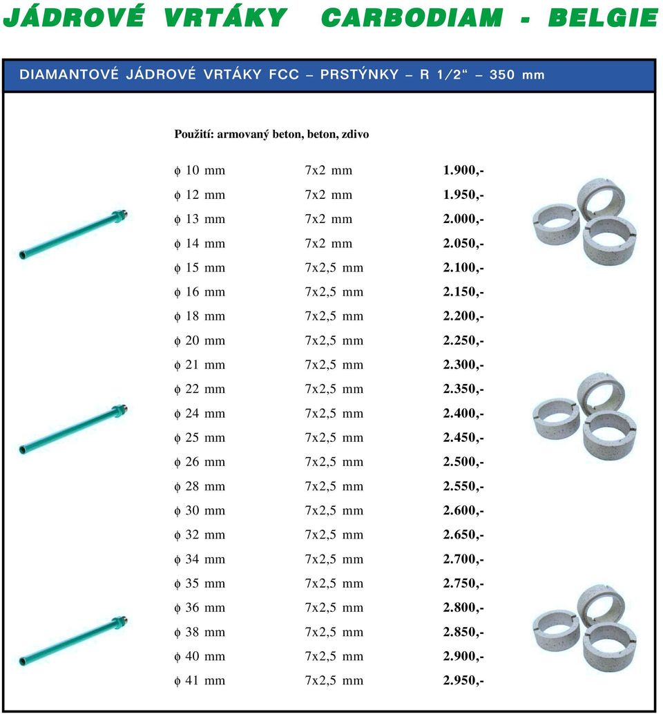 250,- φ 21 mm 7x2,5 mm 2.300,- φ 22 mm 7x2,5 mm 2.350,- φ 24 mm 7x2,5 mm 2.400,- φ 25 mm 7x2,5 mm 2.450,- φ 26 mm 7x2,5 mm 2.500,- φ 28 mm 7x2,5 mm 2.