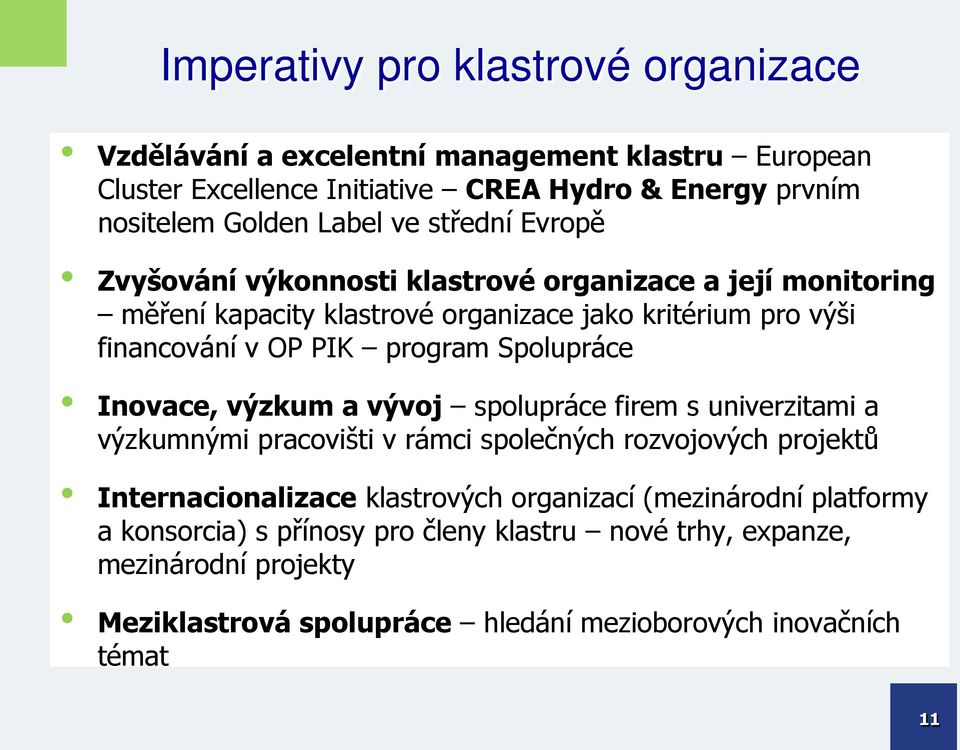 Spolupráce Inovace, výzkum a vývoj spolupráce firem s univerzitami a výzkumnými pracovišti v rámci společných rozvojových projektů Internacionalizace klastrových