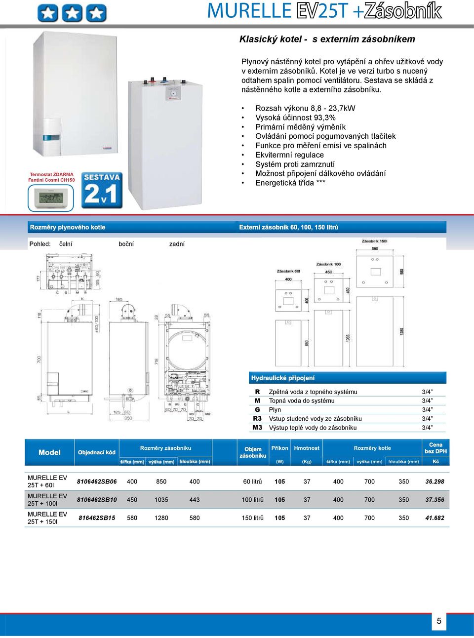 Termostat ZDARMA Fantini Cosmi CH150 Rozsah výkonu 8,8-23,7kW Vysoká účinnost 93,3% Primární měděný výměník Ovládání pomocí pogumovaných tlačítek Funkce pro měření emisí ve spalinách Ekvitermní