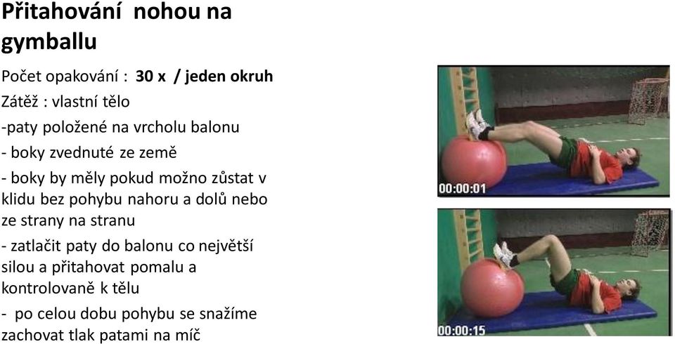 bez pohybu nahoru a dolů nebo ze strany na stranu - zatlačit paty do balonu co největší silou a