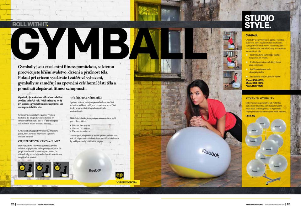 Gymball Gymbally jsou vyrobeny z gumy s vysokou hustotou, která vydrží i tvrdší zacházení. Tyto gymbally mohou být využívány jako část jakéhokoliv tréninku, který se zaměřuje na stabilitu a sílu.