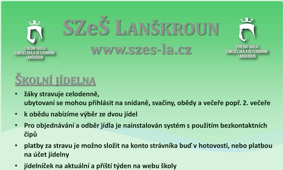 večeře k obědu nabízíme výběr ze dvou jídel Pro objednávání a odběr jídla je nainstalován systém