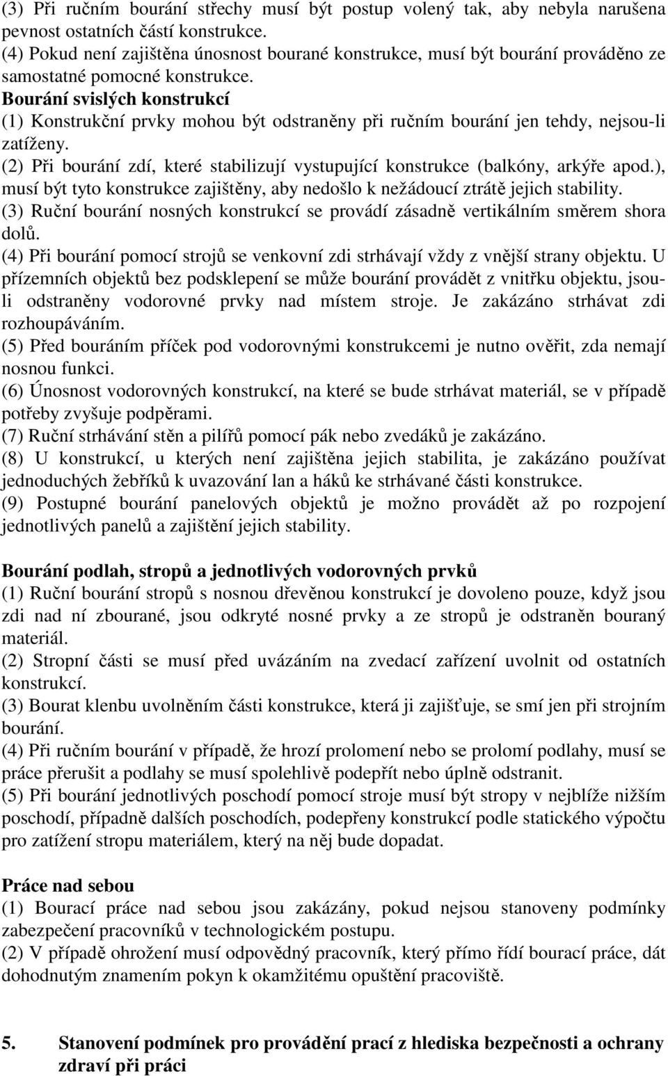 Bourání svislých konstrukcí (1) Konstrukční prvky mohou být odstraněny při ručním bourání jen tehdy, nejsou-li zatíženy.