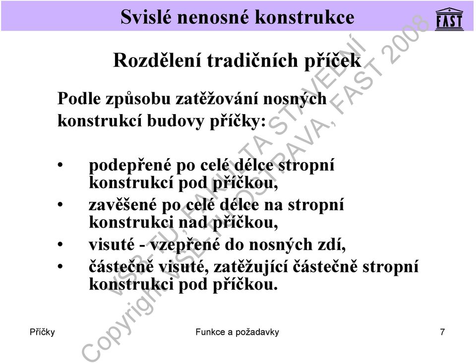 celédélce na stropní konstrukci nad příčkou, visuté-vzepřenédo nosných zdí,