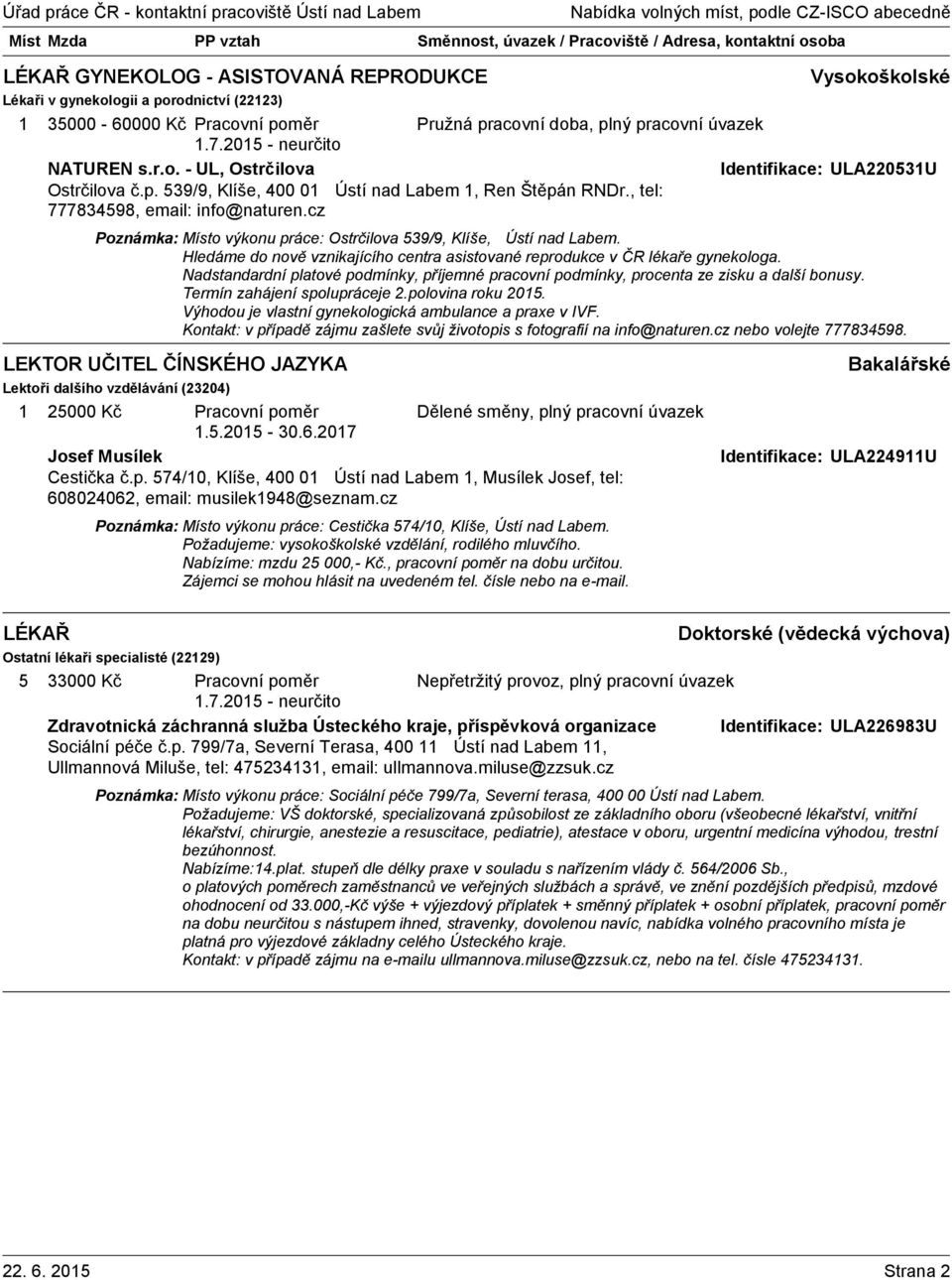 Hledáme do nově vznikajícího centra asistované reprodukce v ČR lékaře gynekologa. Nadstandardní platové podmínky, příjemné pracovní podmínky, procenta ze zisku a další bonusy.