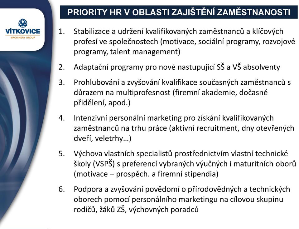 Intenzivní persnální marketing pr získání kvalifikvaných zaměstnanců na trhu práce (aktivní recruitment, dny tevřených dveří, veletrhy ) 5.