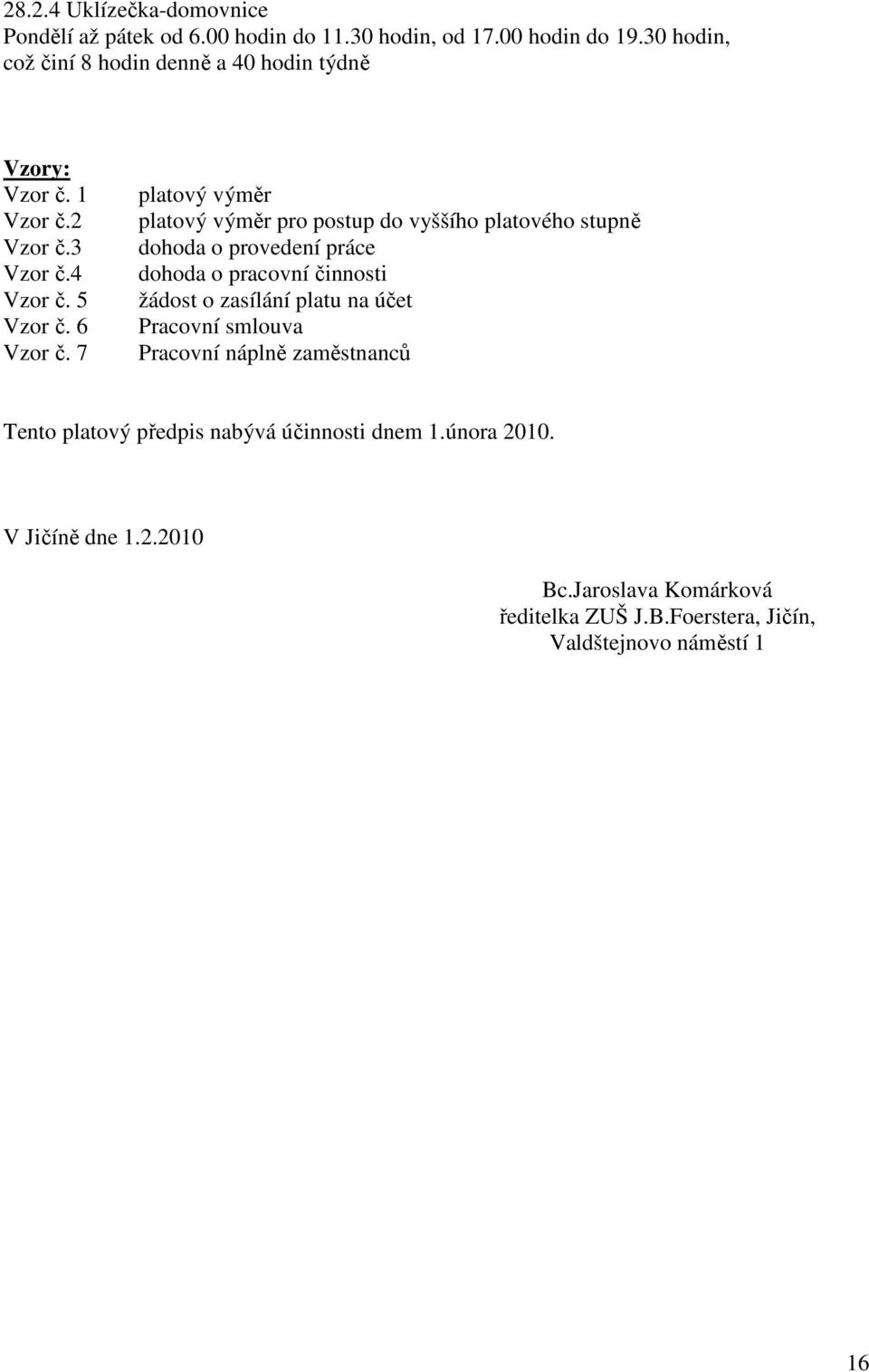 7 platový výměr platový výměr pro postup do vyššího platového stupně dohoda o provedení práce dohoda o pracovní činnosti žádost o zasílání platu