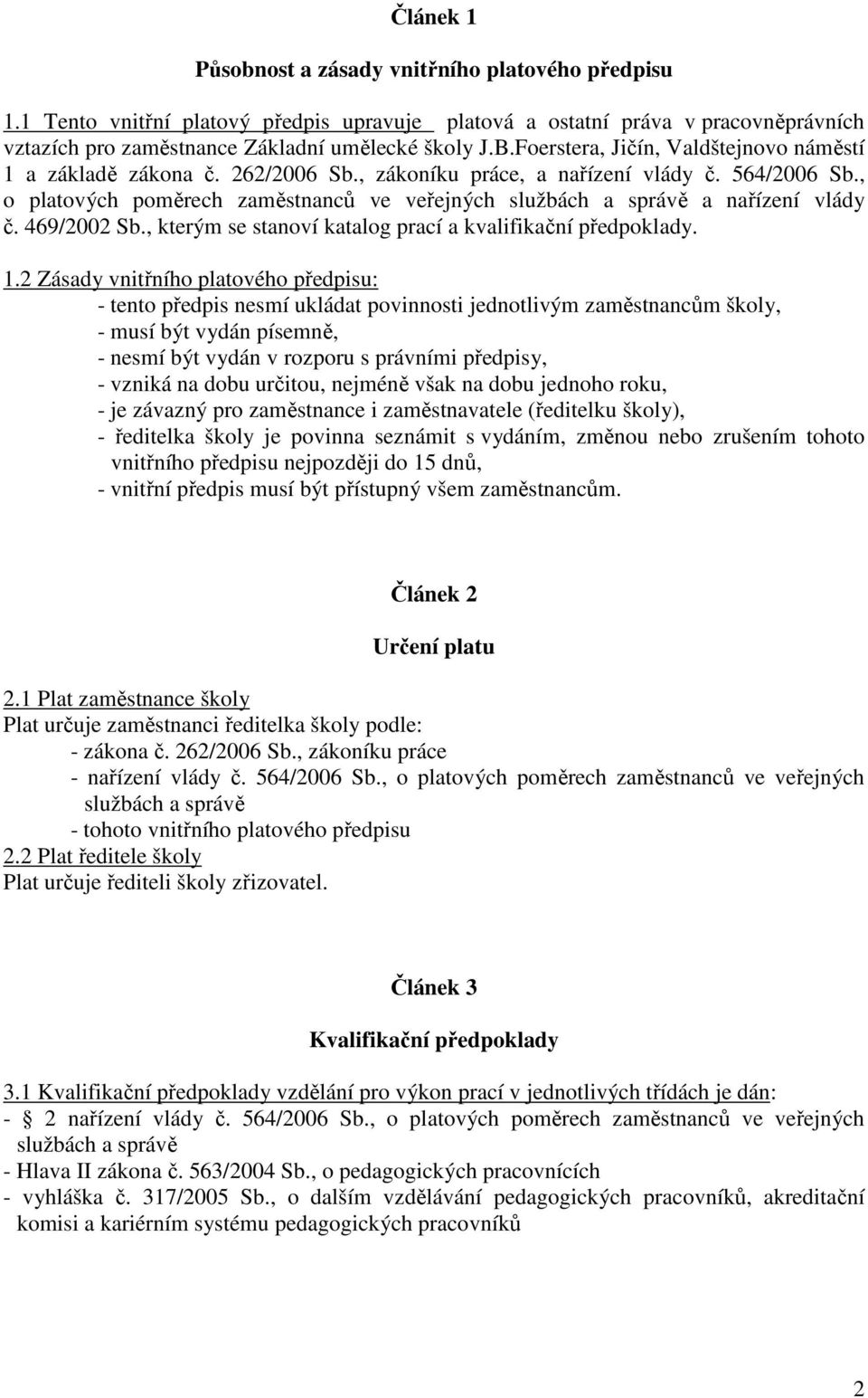 , o platových poměrech zaměstnanců ve veřejných službách a správě a nařízení vlády č. 469/2002 Sb., kterým se stanoví katalog prací a kvalifikační předpoklady. 1.