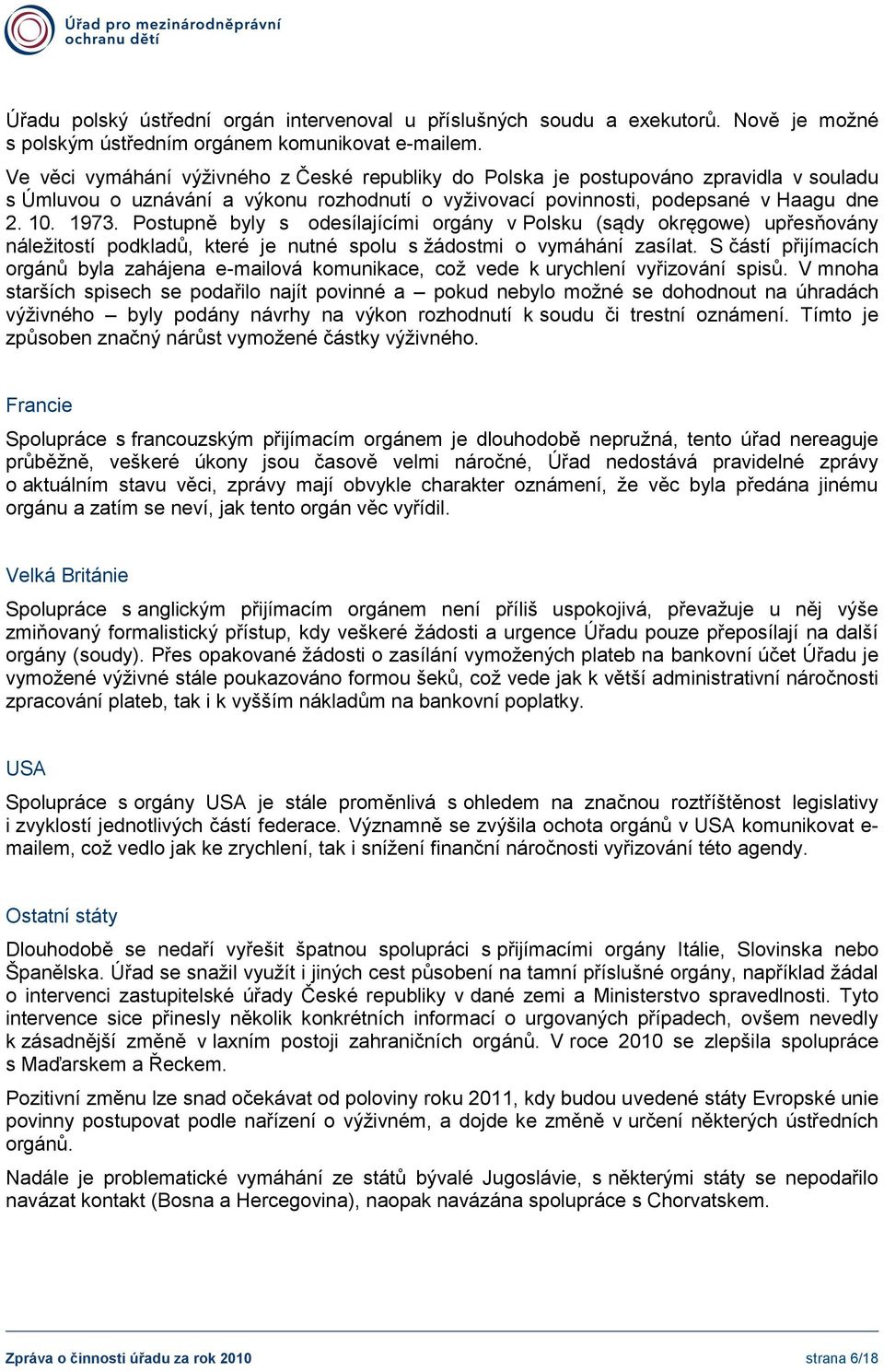 Postupně byly s odesílajícími orgány v Polsku (sądy okręgowe) upřesňovány náležitostí podkladů, které je nutné spolu s žádostmi o vymáhání zasílat.