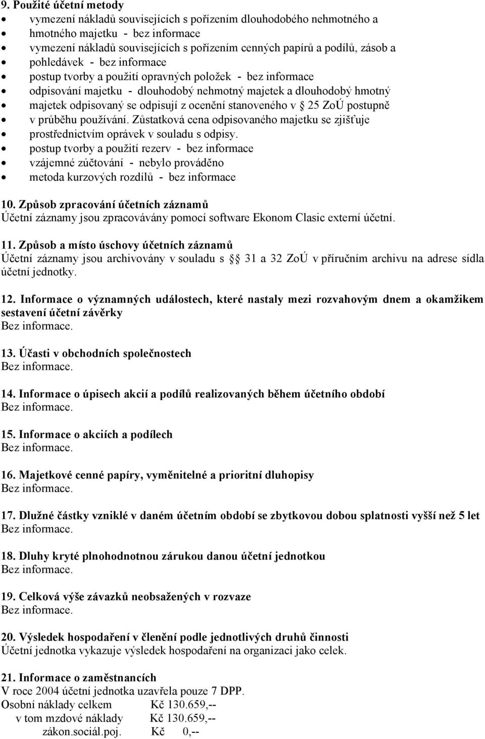 ocenění stanoveného v 25 ZoÚ postupně v průběhu používání. Zůstatková cena odpisovaného majetku se zjišťuje prostřednictvím oprávek v souladu s odpisy.