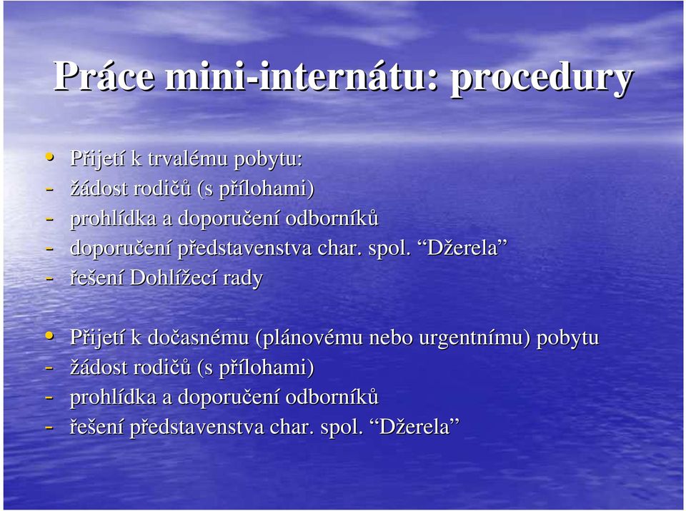 Džerela - řešení Dohlížec ecí rady Přijetí k dočasn asnému (plánov novému nebo urgentnímu mu) pobytu