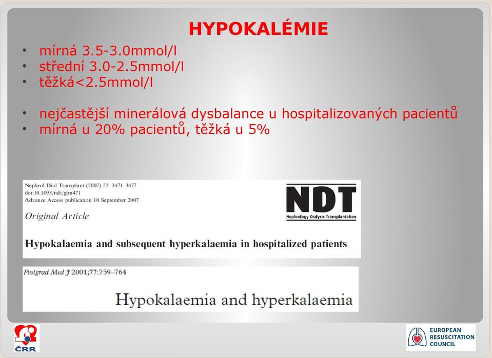 5mmol/l nejčastější minerálová dysbalance