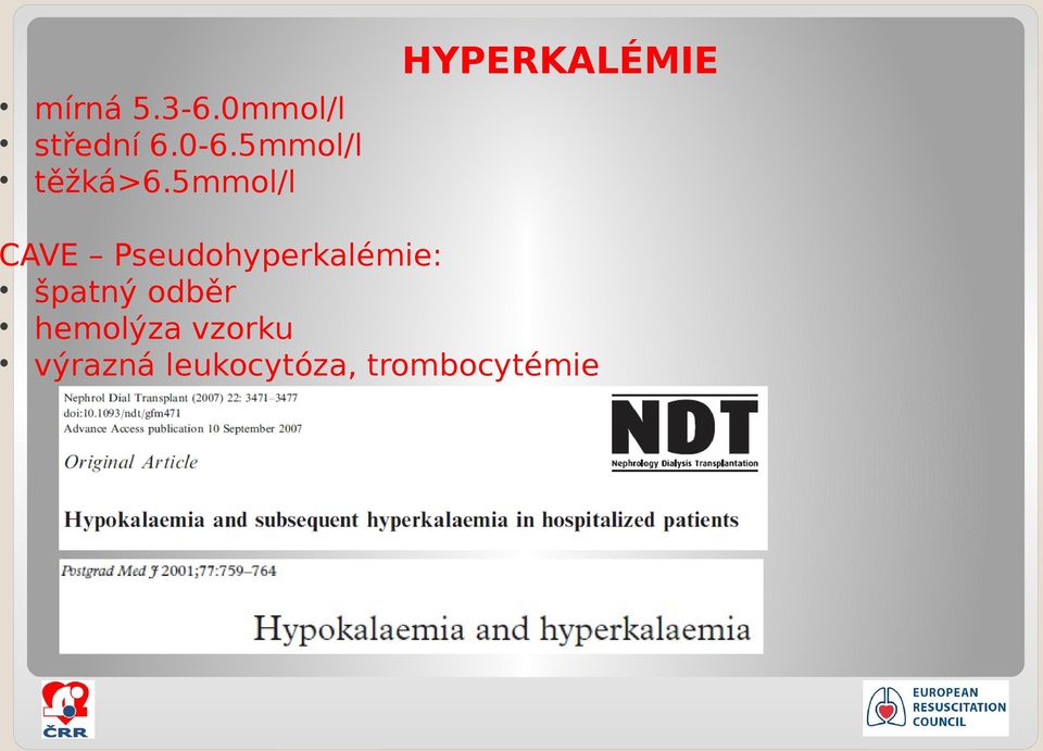 5mmol/l CAVE Pseudohyperkalémie: špatný