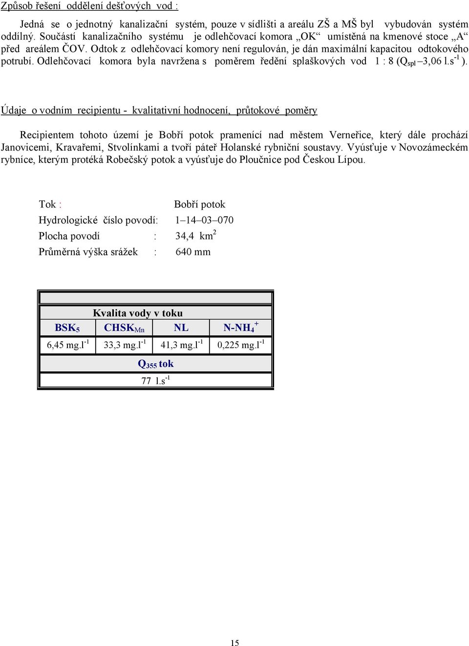 Odlehčovací komora byla navržena s poměrem ředění splaškových vod 1 :? Q spl 3,06 l.s -1.