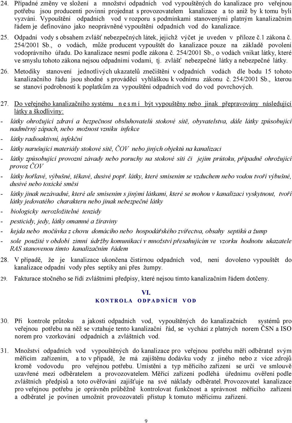 Odpadní vody s obsahem zvlášť nebezpečných látek, jejichž výčet je uveden v příloze č.1 zákona č. 254/2001 Sb.