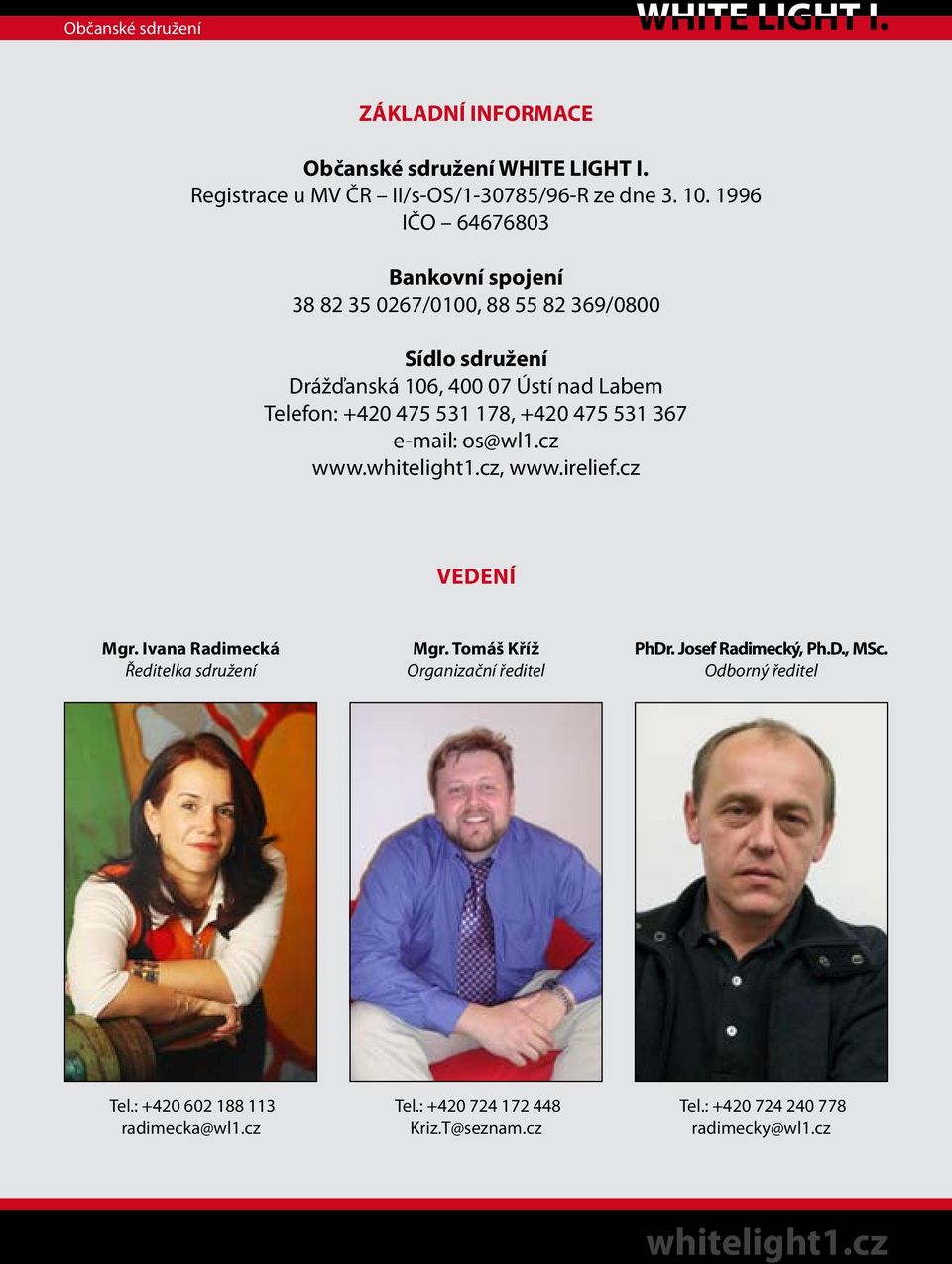 475 531 178, +420 475 531 367 e-mail: os@wl1.cz www., www.irelief.cz vedení Mgr. Ivana Radimecká Ředitelka sdružení Mgr.