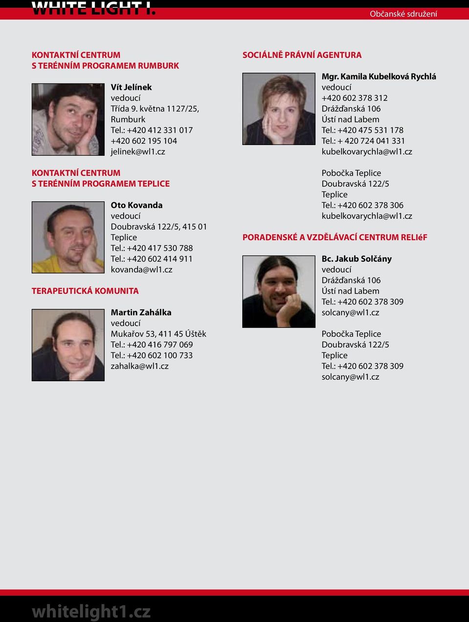 cz Martin Zahálka vedoucí Mukařov 53, 411 45 Úštěk Tel.: +420 416 797 069 Tel.: +420 602 100 733 zahalka@wl1.cz SOCIÁLNĚ PRÁVNÍ AGENTURA Mgr.