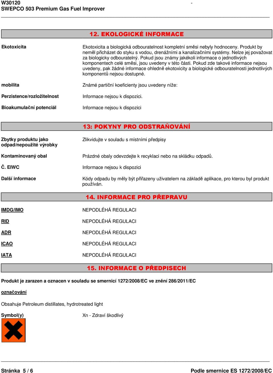 Pokud jsou známy jakékoli informace o jednotlivých komponentech celé směsi, jsou uvedeny v této části.