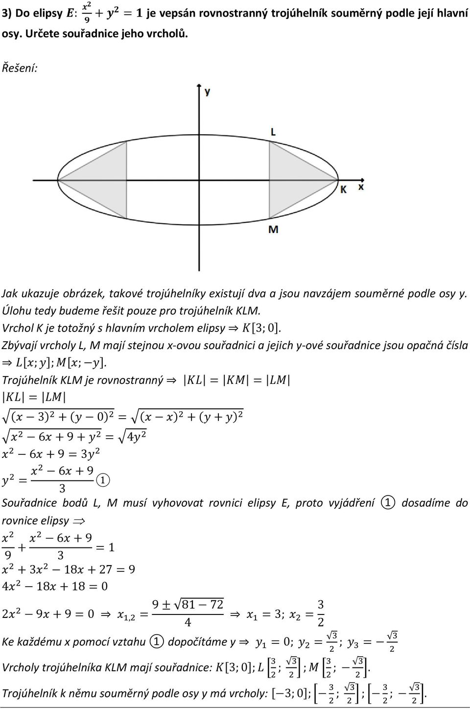Vrchol K je totožný s hlavním vrcholem elipsy [ ]. Zbývají vrcholy L, M mají stejnou x-ovou souřadnici a jejich y-ové souřadnice jsou opačná čísla [ ] [ ].