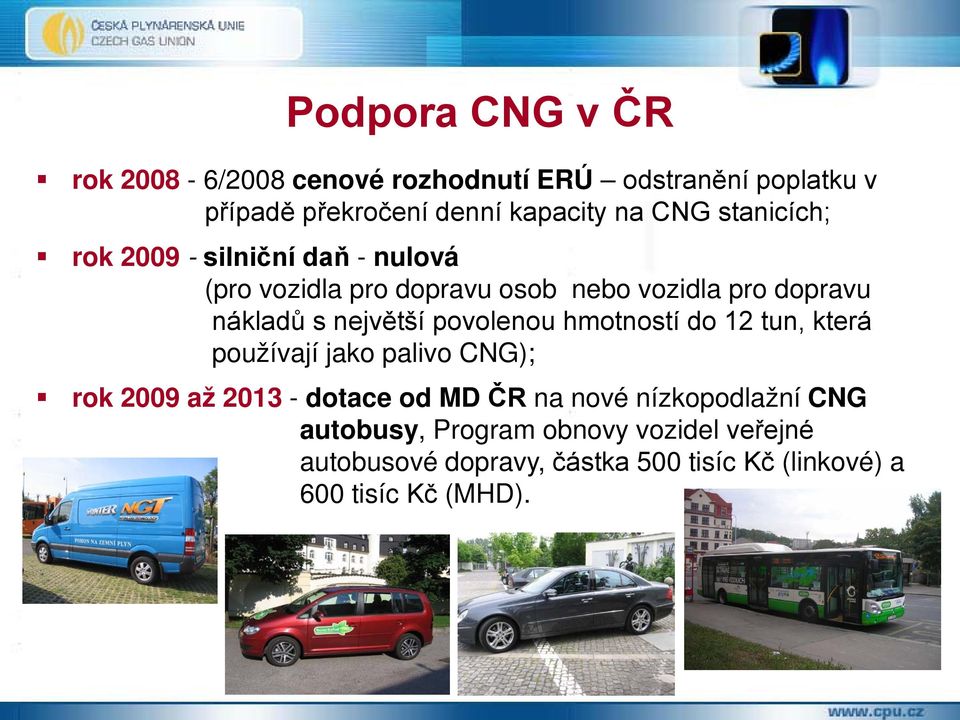 povolenou hmotností do 12 tun, která používají jako palivo CNG); rok 2009 až 2013 - dotace od MD ČR na nové