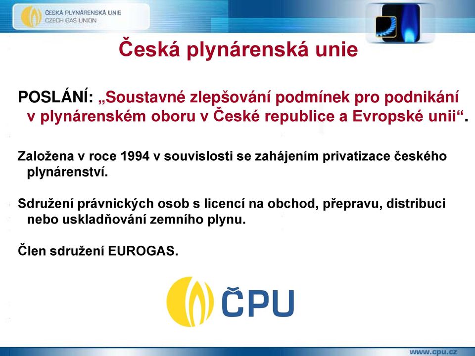 Založena v roce 1994 v souvislosti se zahájením privatizace českého plynárenství.