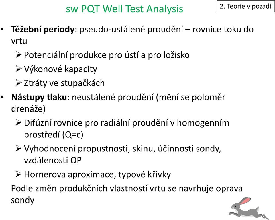 ložisko Výkonové kapacity Ztráty ve stupačkách Nástupy tlaku: neustálené proudění (mění se poloměr drenáže) Difúzní