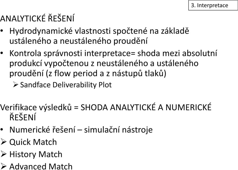 ustáleného proudění (z flowperiod a z nástupů tlaků) Sandface Deliverability Plot Verifikace výsledků =