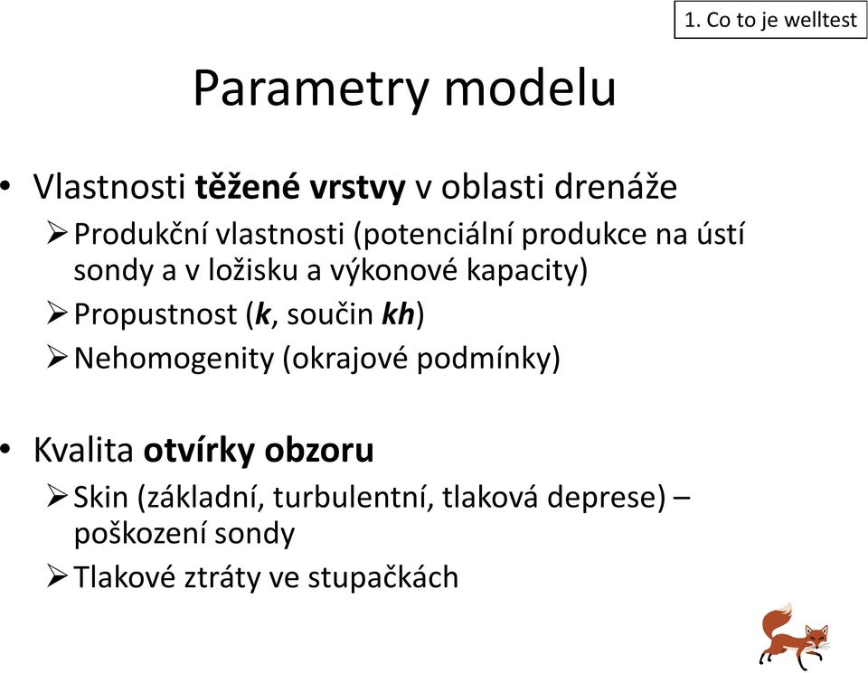 kapacity) Propustnost (k, součin kh) Nehomogenity(okrajové podmínky) Kvalita otvírky