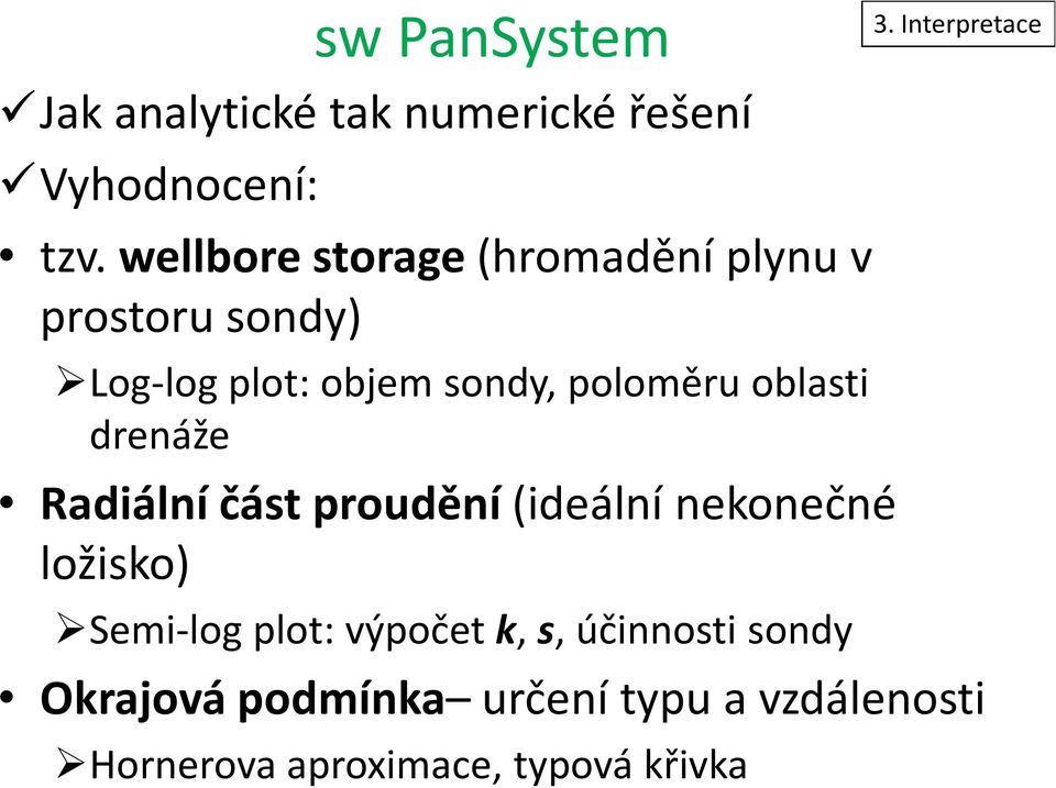 oblasti drenáže Radiální část proudění (ideální nekonečné ložisko) Semi-log plot: výpočet