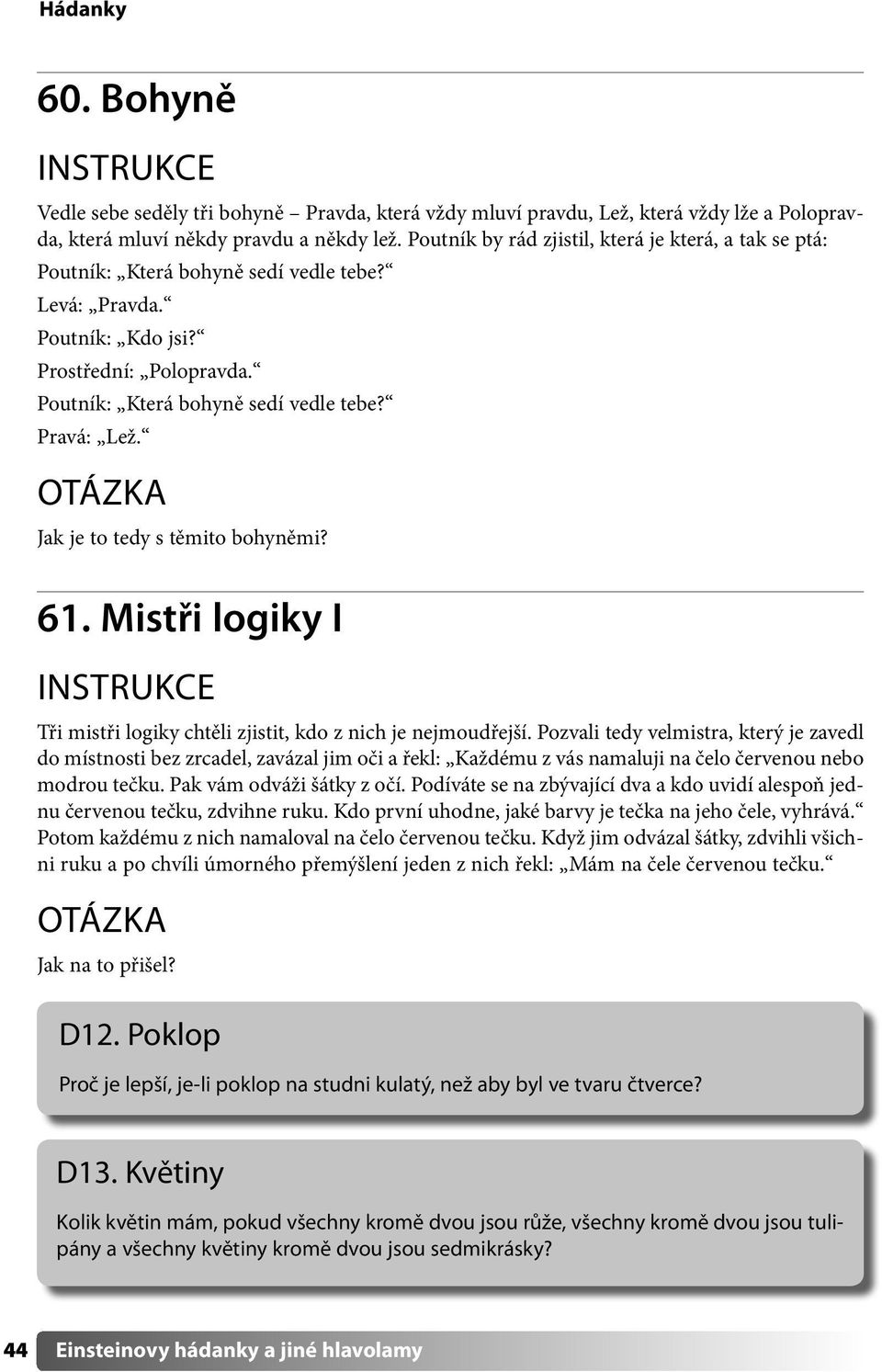 Jak je to tedy s těmito bohyněmi? 61. Mistři logiky I Tři mistři logiky chtěli zjistit, kdo z nich je nejmoudřejší.