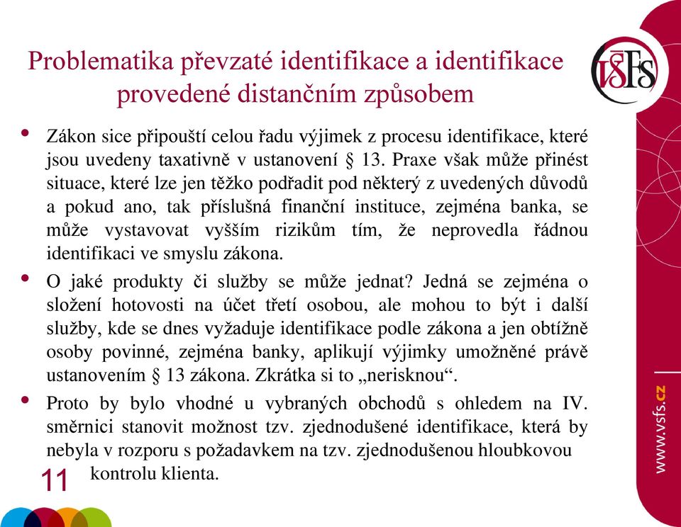 neprovedla řádnou identifikaci ve smyslu zákona. O jaké produkty či služby se může jednat?