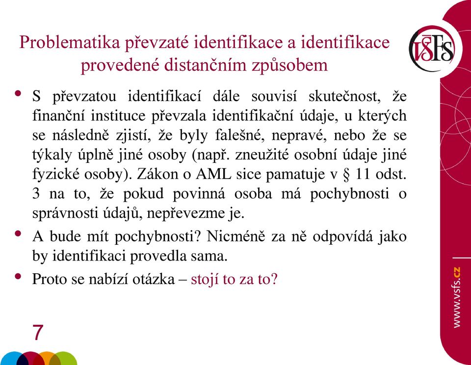 zneužité osobní údaje jiné fyzické osoby). Zákon o AML sice pamatuje v 11 odst.