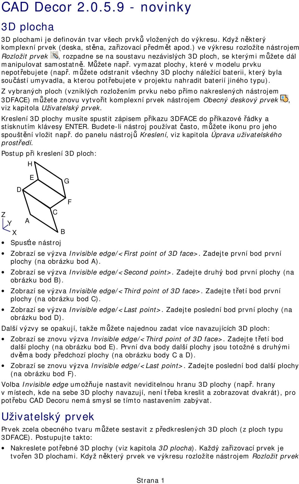 vymazat plochy, které v modelu prvku nepotřebujete (např.