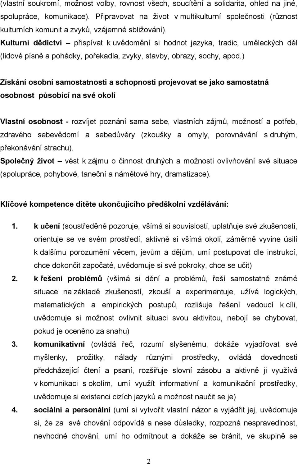 Kulturní dědictví přispívat k uvědomění si hodnot jazyka, tradic, uměleckých děl (lidové písně a pohádky, pořekadla, zvyky, stavby, obrazy, sochy, apod.