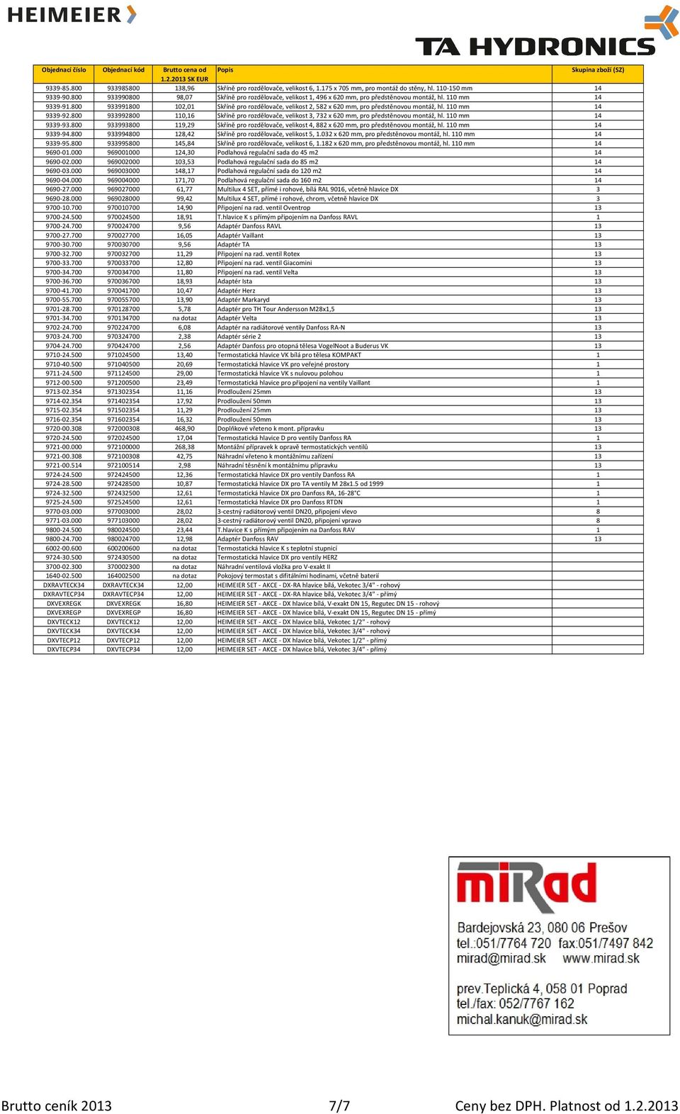 800 933991800 102,01 Skříně pro rozdělovače, velikost 2, 582 x 620 mm, pro předstěnovou montáž, hl. 110 mm 14 9339-92.