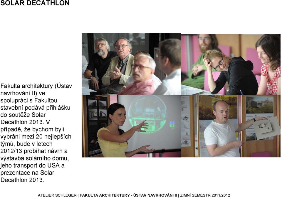 V případě, že bychom byli vybráni mezi 20 nejlepších týmů, bude v letech 2012/13