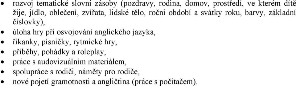 osvojování anglického jazyka, říkanky, písničky, rytmické hry, příběhy, pohádky a roleplay, práce s