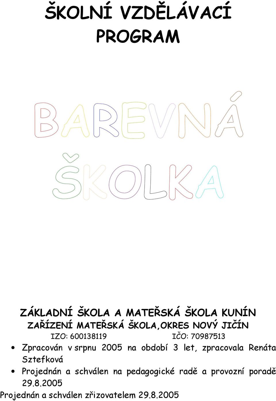 srpnu 2005 na období 3 let, zpracovala Renáta Sztefková Projednán a schválen na