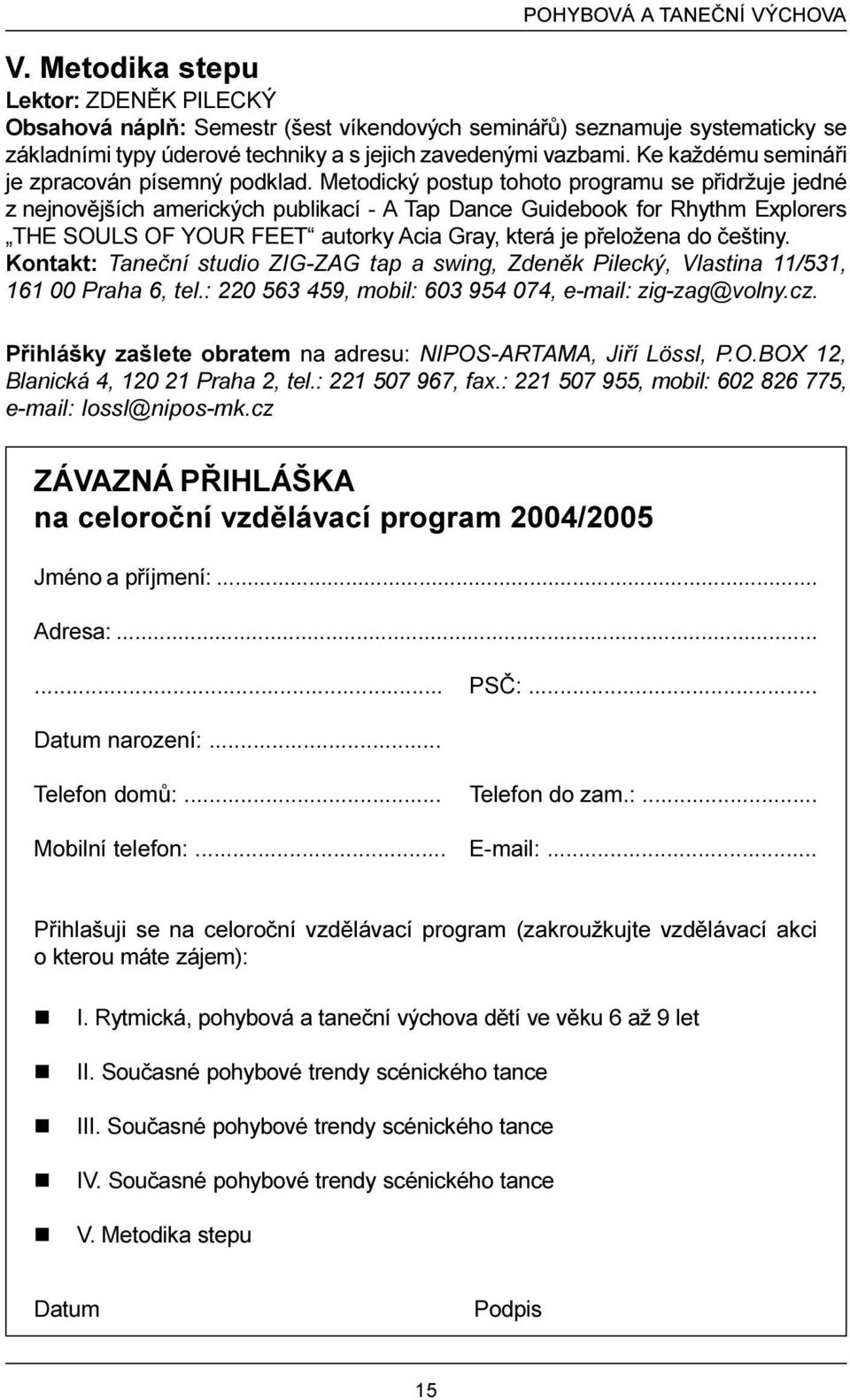 Ke každému semináøi je zpracován písemný podklad.