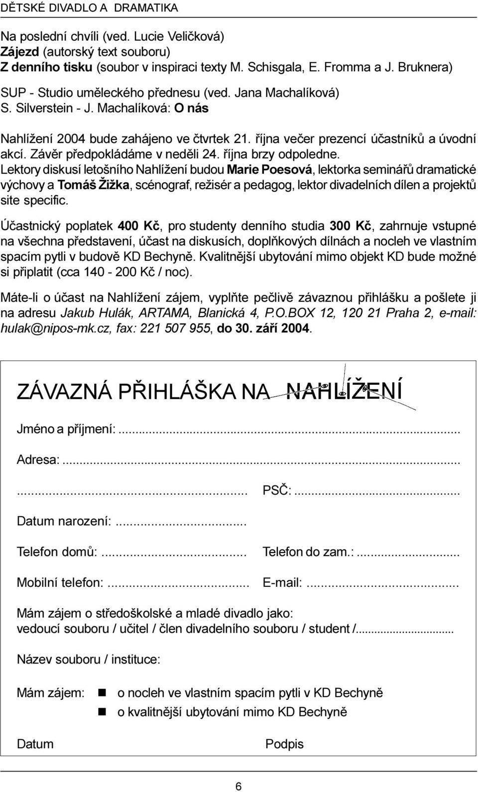 Závìr pøedpokládáme v nedìli 24. øíjna brzy odpoledne.