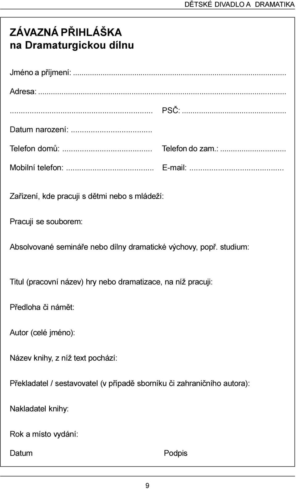 .. Zaøízení, kde pracuji s dìtmi nebo s mládeží: Pracuji se souborem: Absolvované semináøe nebo dílny dramatické výchovy, popø.