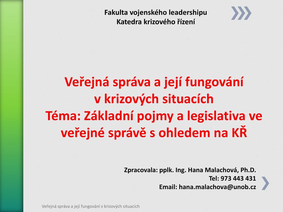 a legislativa ve veřejné správě s ohledem na KŘ Zpracovala: pplk.